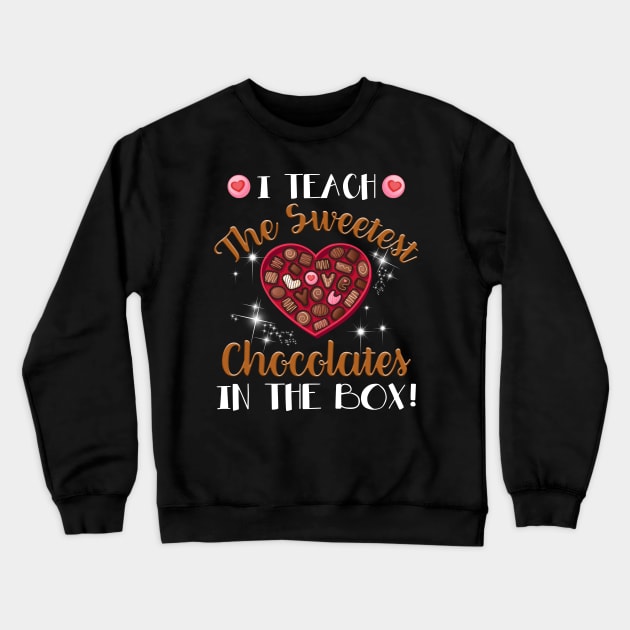 I Teach The Sweetest Chocolate In The Box Teacher T-shirt Crewneck Sweatshirt by Danielsmfbb